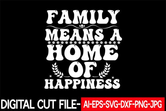 Family Means a Home of Happiness Svg