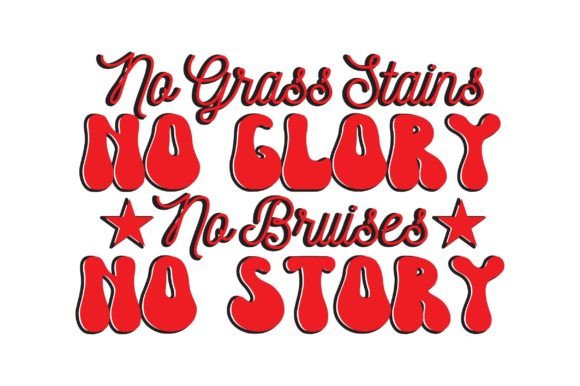 No Grass Stains No Glory No Bruises No Story